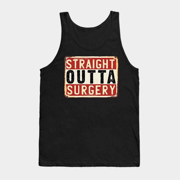 Straight Outta Surgery Hospital Surgeon Nurse Medical Humor Tank Top by MintaApparel